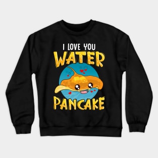 I Love You Water Pancake Adorable Stingray Pun Crewneck Sweatshirt